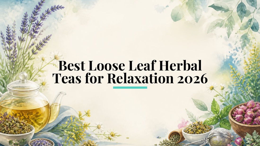 Best Loose Leaf Herbal Teas for Relaxation 2026