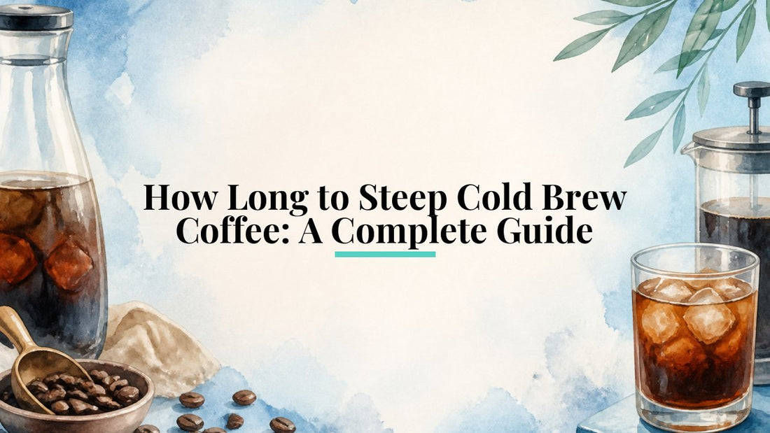 How Long to Steep Cold Brew Coffee: A Complete Guide