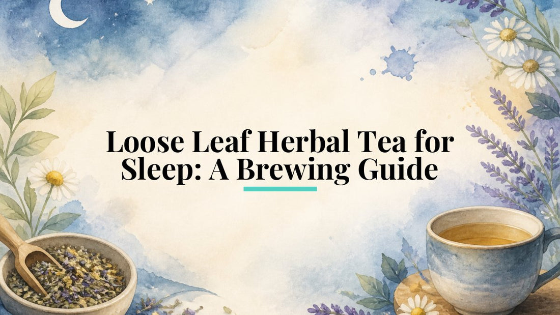 Loose Leaf Herbal Tea for Sleep: A Brewing Guide